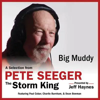 Big Muddy: A Selection from Pete Seeger: The Storm King Audibook, by Pete Seeger