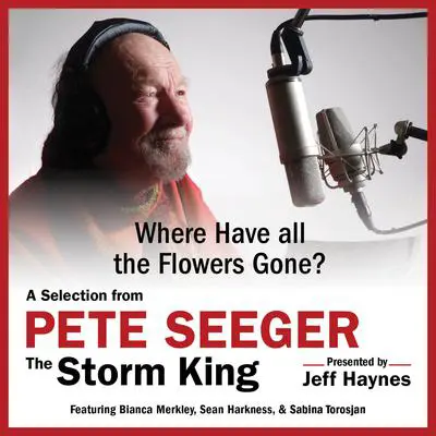 Where Have all the Flowers Gone?: A Selection from Pete Seeger: The Storm King Audibook, by Pete Seeger