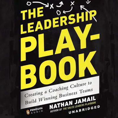 The Leadership Playbook: Creating a Coaching Culture to Build Winning Business Teams Audibook, by Nathan Jamail