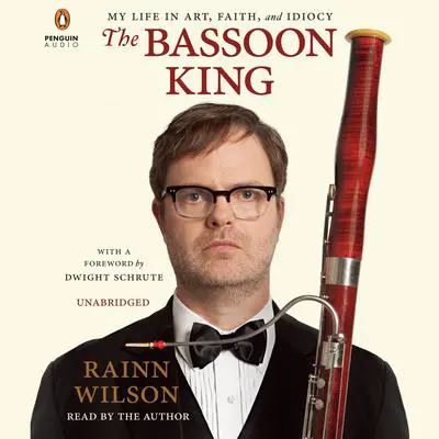 The Bassoon King: My Life in Art, Faith, and Idiocy Audibook, by Rainn Wilson