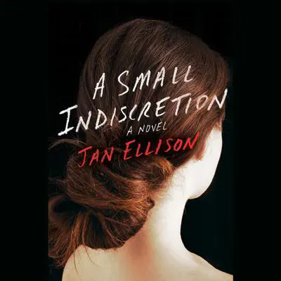A Small Indiscretion: A Novel Audibook, by Jan Ellison