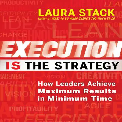 Execution IS the Strategy: How Leaders Achieve Maximum Results in Minimum Time Audibook, by Laura Stack