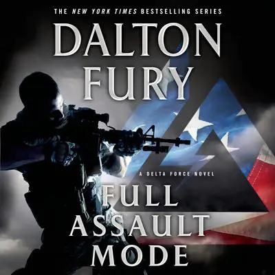 Full Assault Mode: A Delta Force Novel Audibook, by Dalton Fury
