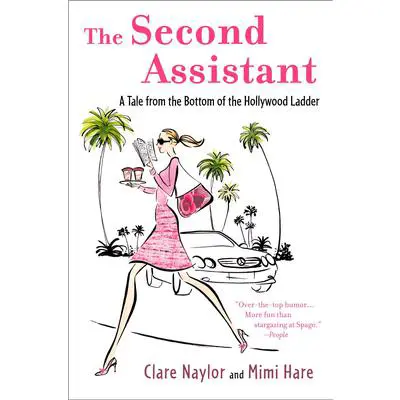 The Second Assistant: A Tale from the Bottom of the Hollywood Ladder Audibook, by Clare Naylor