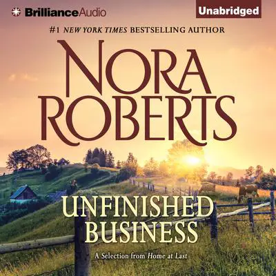 Unfinished Business: A Selection from Home at Last Audibook, by Nora Roberts