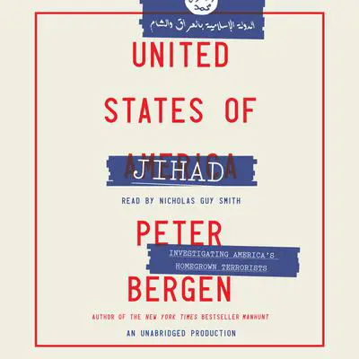 United States of Jihad: Investigating America's Homegrown Terrorists Audibook, by Peter Bergen