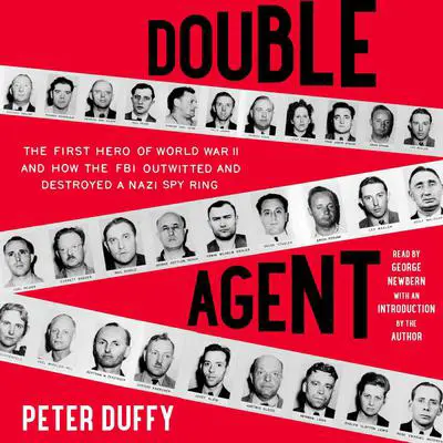 Double Agent: The First Hero of World War II and How the FBI Outwitted and Destroyed a Nazi Spy Ring Audibook, by Peter Duffy