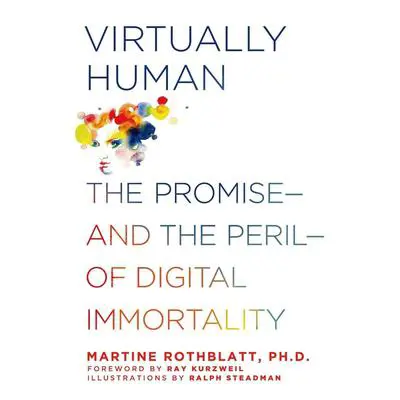 Virtually Human: The Promise—and the Peril—of Digital Immortality Audibook, by Martine Rothblatt