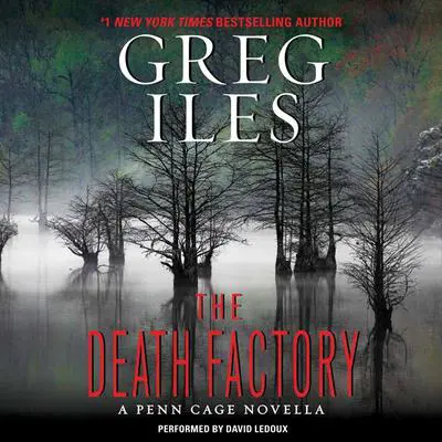 The Death Factory: A Penn Cage Novella Audibook, by Greg Iles