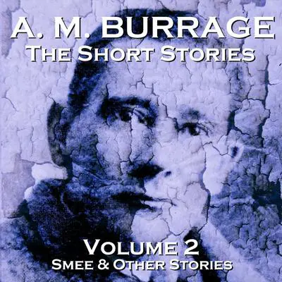 The Short Stories of A. M. Burrage: Volume 2: Smee and Other Stories Audibook, by A. M. Burrage