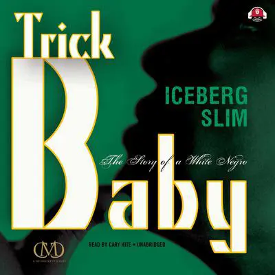 Trick Baby: The Story of a White Negro Audibook, by Iceberg Slim
