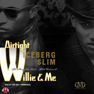 Airtight Willie & Me: The Story of the South’s Black Underworld Audibook, by Iceberg Slim