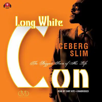 Long White Con: The Biggest Score of His Life Audibook, by Iceberg Slim
