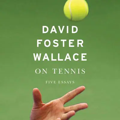 On Tennis: Five Essays Audibook, by David Foster Wallace