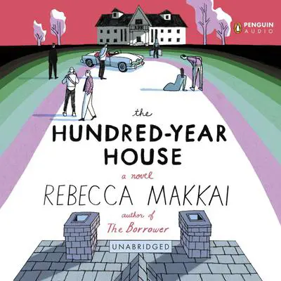 The Hundred-Year House Audibook, by Rebecca Makkai