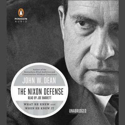 The Nixon Defense: What He Knew and When He Knew It Audibook, by John W. Dean