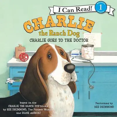 Charlie the Ranch Dog: Charlie Goes to the Doctor Audibook, by Ree Drummond