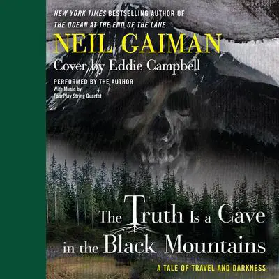 The Truth is a Cave in the Black Mountains: A Tale of Travel and Darkness with Pictures of All Kinds Audibook, by Neil Gaiman
