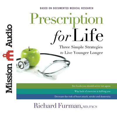 *Prescription for Life: Three Simple Strategies to Live Younger Longer Audibook, by Richard Furman