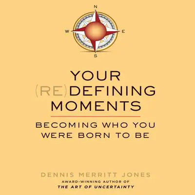 Your Redefining Moments: Becoming Who You Were Born to Be Audibook, by Dennis Merritt Jones