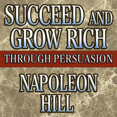 Succeed and Grow Rich Through Persuasion: Revised Edition Audibook, by Napoleon Hill