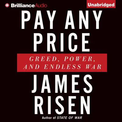 Pay Any Price: Greed, Power, and Endless War Audibook, by James Risen