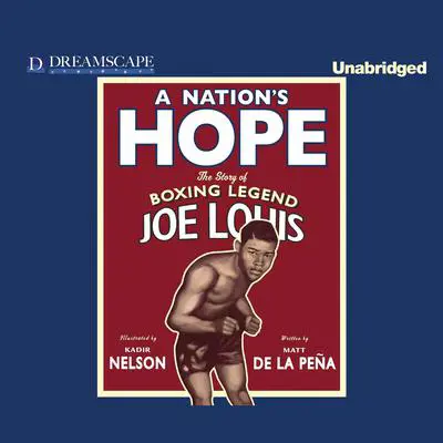 A Nation's Hope: The Story of Boxing Legend Joe Louis Audibook, by Matt de la Peña