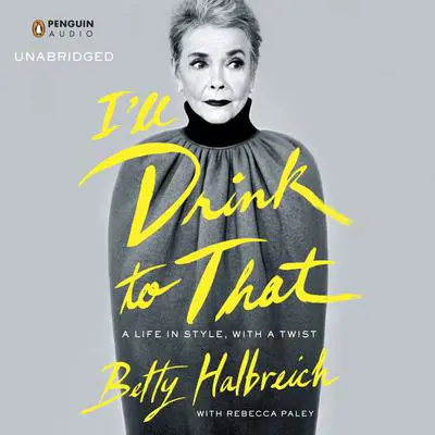 I'll Drink to That: A Life in Style, with a Twist Audibook, by Betty Halbreich