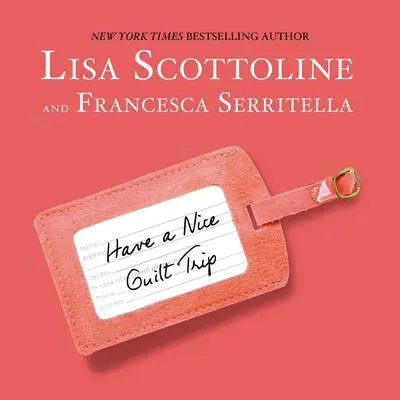 Have a Nice Guilt Trip Audibook, by Lisa Scottoline
