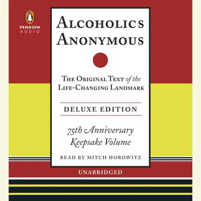 Alcoholics Anonymous Deluxe Edition: The Original Text of the Life-Changing Landmark, Deluxe Edition Audibook, by Bill W.