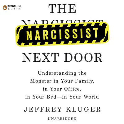 The Narcissist Next Door: Understanding the Monster in Your Family, in Your Office, in Your Bed-in Your World Audibook, by Jeffrey Kluger