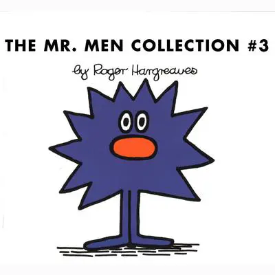 The Mr. Men Collection #3: Mr. Rush; Mr. Lazy; Mr. Tall; Mr. Sneeze; Mr. Snow; Mr. Perfect; Mr. Clever; Mr. Busy; Mr. Grumble; Mr. Dizzy Audibook, by Roger Hargreaves