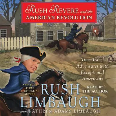 Rush Revere and the American Revolution: Time-Travel Adventures With Exceptional Americans Audibook, by Rush Limbaugh