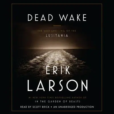 Dead Wake: The Last Crossing of the Lusitania Audibook, by Erik Larson