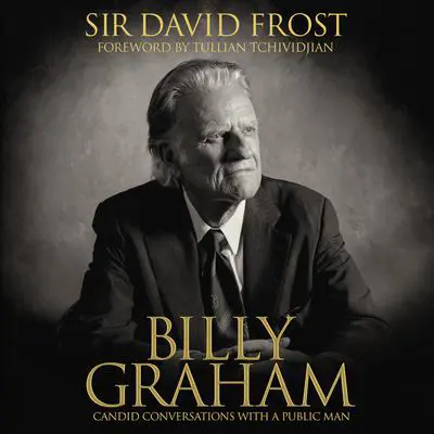 Billy Graham: Candid Conversations with a Public Man Audibook, by David Frost