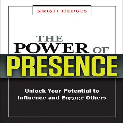 The Power Presence: Unlock Your Potential to Influence and Engage Others Audibook, by Kristi Hedges
