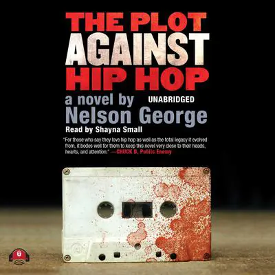 The Plot against Hip Hop: A Novel Audibook, by Nelson George