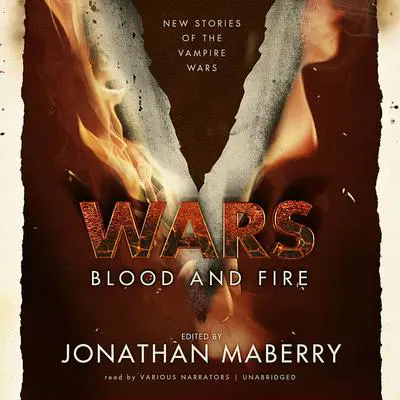 V Wars: Blood and Fire: New Stories of the Vampire Wars Audibook, by Jonathan Maberry