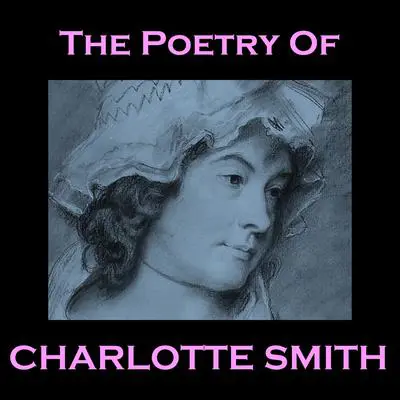 The Poetry of Charlotte Smith Audibook, by Charlotte Smith