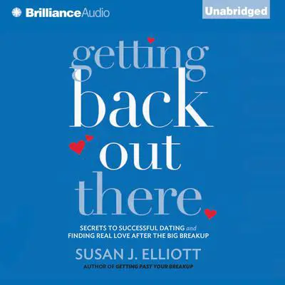 Getting Back Out There: Secrets to Successful Dating and Finding Real Love after the Big Breakup Audibook, by Susan J. Elliott