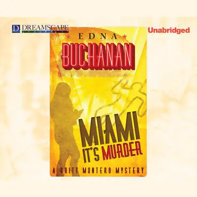 Miami, It’s Murder: A Britt Montero Mystery Audibook, by Edna Buchanan