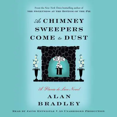 As Chimney Sweepers Come to Dust: A Flavia de Luce Novel Audibook, by Alan Bradley