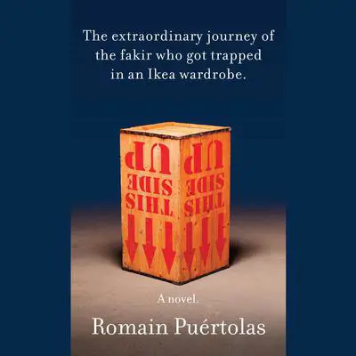 The Extraordinary Journey of the Fakir Who Got Trapped in an Ikea Wardrobe: A novel Audibook, by Romain Puértolas
