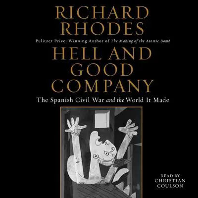 Hell and Good Company: The Spanish Civil War and the World it Made Audibook, by Richard Rhodes
