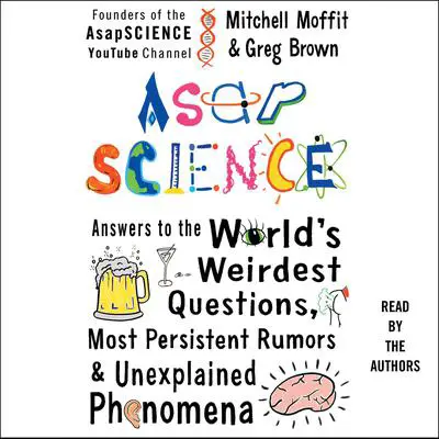 AsapSCIENCE: Answers to the World's Weirdest Questions, Most Persistent Rumors, and Unexplained Phenomena Audibook, by Greg Brown