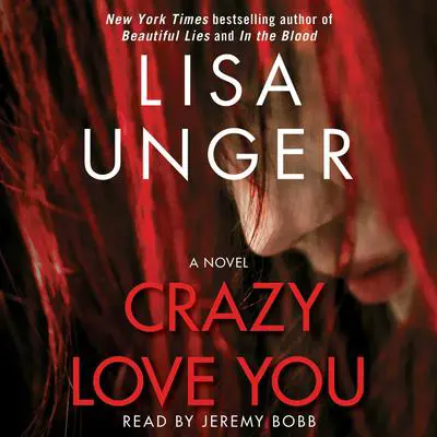 Crazy Love You: A Novel Audibook, by Lisa Unger