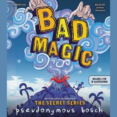Bad Magic Audibook, by Pseudonymous Bosch
