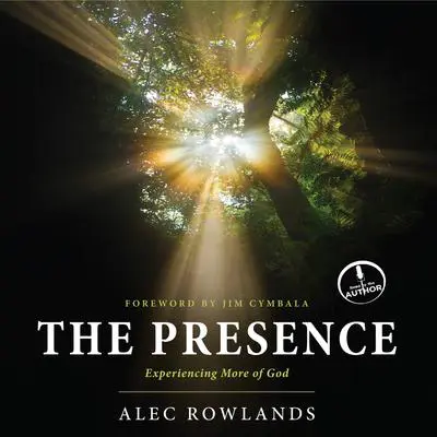 The Presence: Experiencing More of God Audibook, by Alec Rowlands