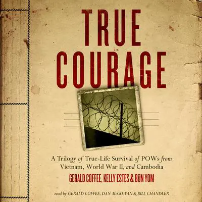 True Courage: A Trilogy of True-Life Survival of POWs from Vietnam, World War II, and Cambodia Audibook, by Made for Success