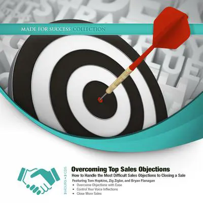 Overcoming Top Sales Objections: How to  Handle the Most Difficult Sales Objections to Closing a Sale Audibook, by Made for Success
